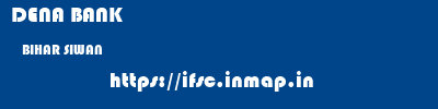 DENA BANK  BIHAR SIWAN    ifsc code
